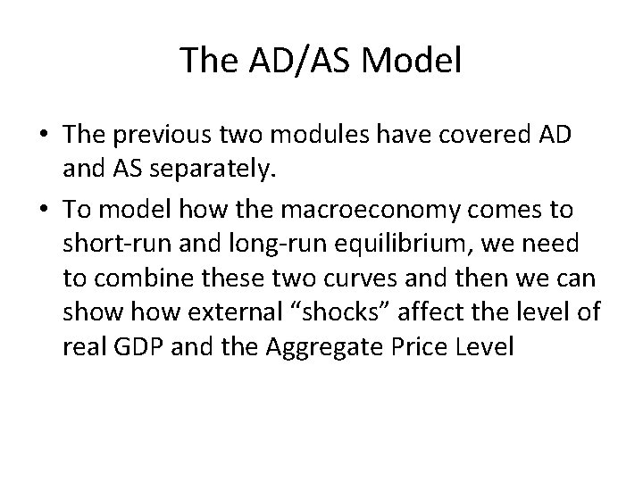 The AD/AS Model • The previous two modules have covered AD and AS separately.