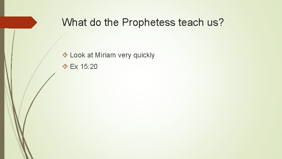 What do the Prophetess teach us? Look at Miriam very quickly Ex 15: 20