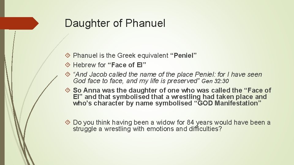 Daughter of Phanuel is the Greek equivalent “Peniel” Hebrew for “Face of El” “And