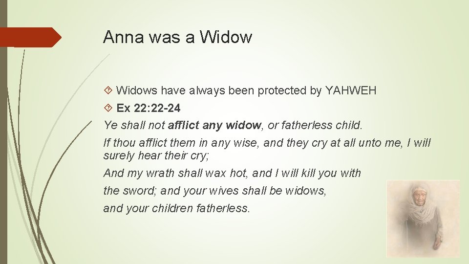 Anna was a Widows have always been protected by YAHWEH Ex 22: 22 -24