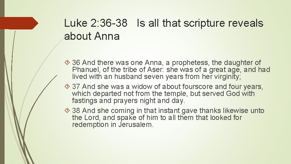 Luke 2: 36 -38 Is all that scripture reveals about Anna 36 And there