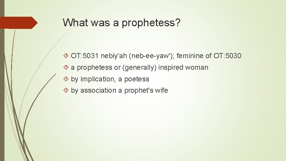 What was a prophetess? OT: 5031 nebiy'ah (neb-ee-yaw'); feminine of OT: 5030 a prophetess