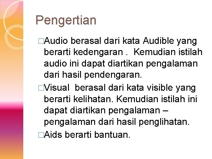 Pengertian �Audio berasal dari kata Audible yang berarti kedengaran. Kemudian istilah audio ini dapat