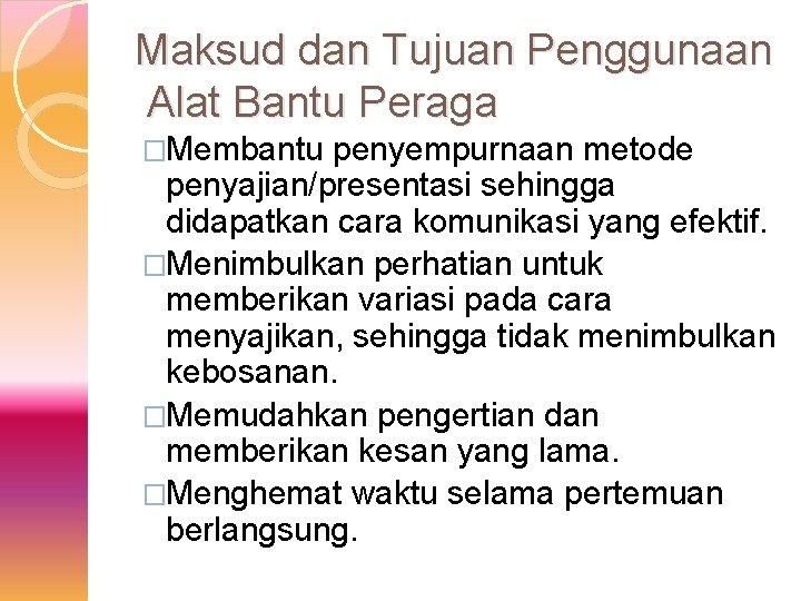 Maksud dan Tujuan Penggunaan Alat Bantu Peraga �Membantu penyempurnaan metode penyajian/presentasi sehingga didapatkan cara