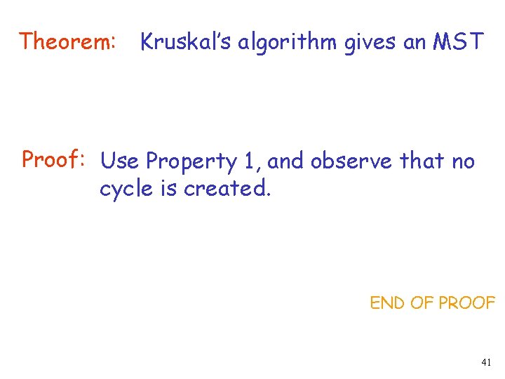 Theorem: Kruskal’s algorithm gives an MST Proof: Use Property 1, and observe that no