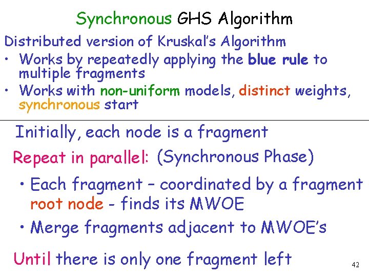 Synchronous GHS Algorithm Distributed version of Kruskal’s Algorithm • Works by repeatedly applying the