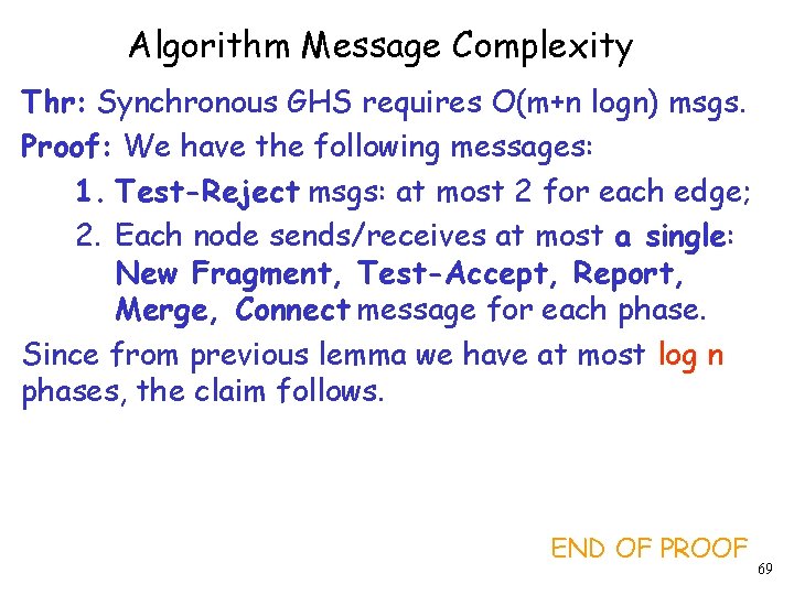 Algorithm Message Complexity Thr: Synchronous GHS requires O(m+n logn) msgs. Proof: We have the