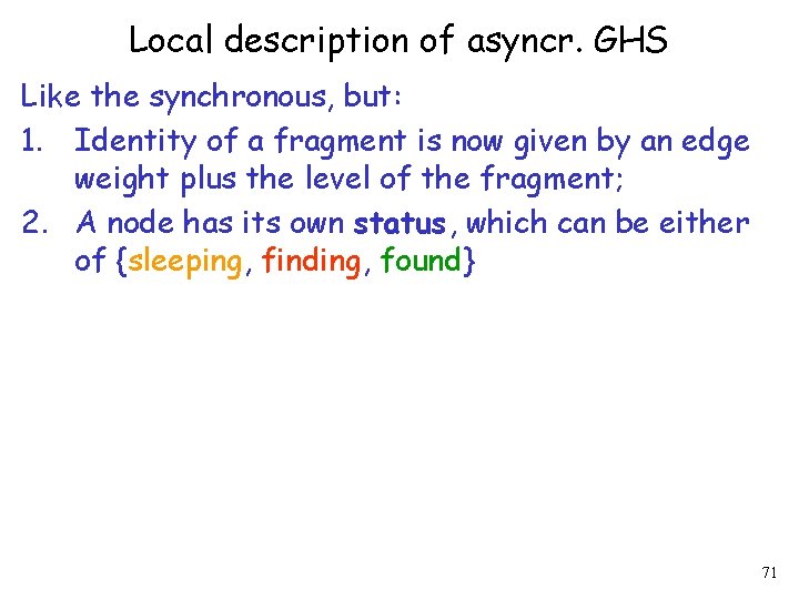 Local description of asyncr. GHS Like the synchronous, but: 1. Identity of a fragment