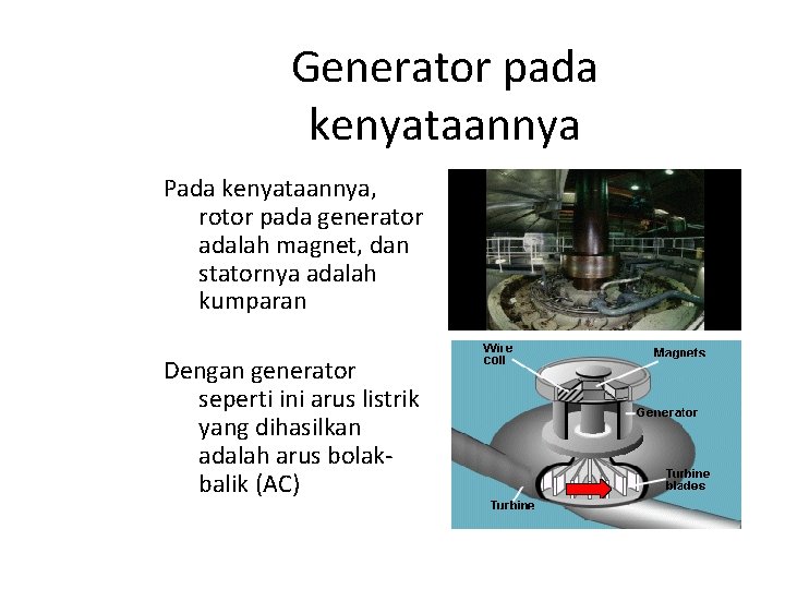 Generator pada kenyataannya Pada kenyataannya, rotor pada generator adalah magnet, dan statornya adalah kumparan