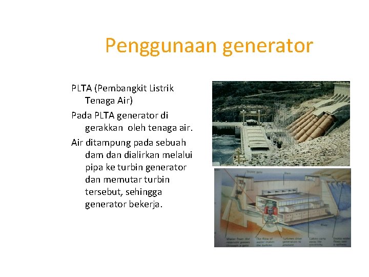 Penggunaan generator PLTA (Pembangkit Listrik Tenaga Air) Pada PLTA generator di gerakkan oleh tenaga