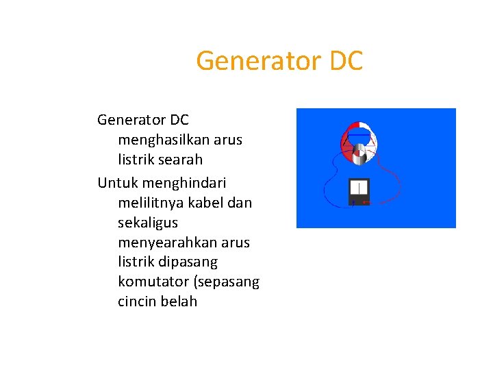 Generator DC menghasilkan arus listrik searah Untuk menghindari melilitnya kabel dan sekaligus menyearahkan arus