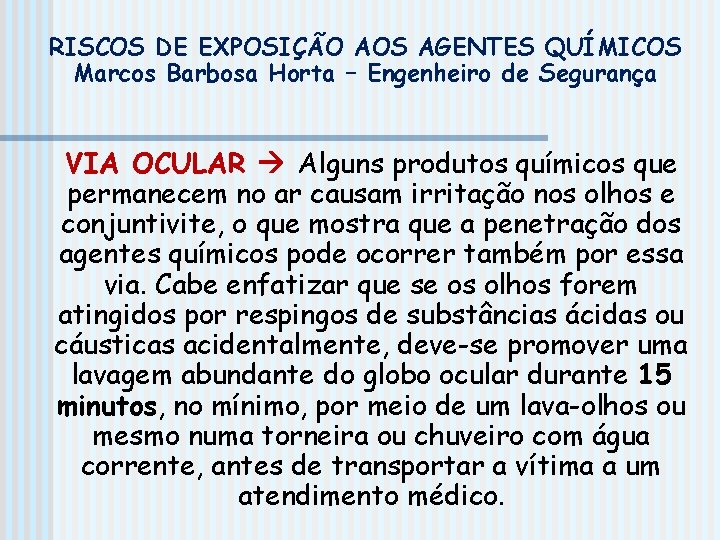 RISCOS DE EXPOSIÇÃO AOS AGENTES QUÍMICOS Marcos Barbosa Horta – Engenheiro de Segurança VIA