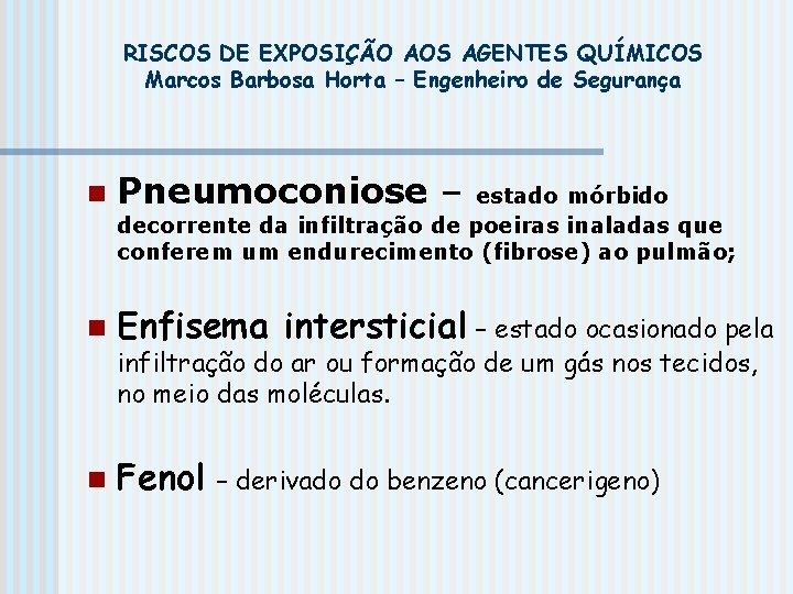 RISCOS DE EXPOSIÇÃO AOS AGENTES QUÍMICOS Marcos Barbosa Horta – Engenheiro de Segurança n
