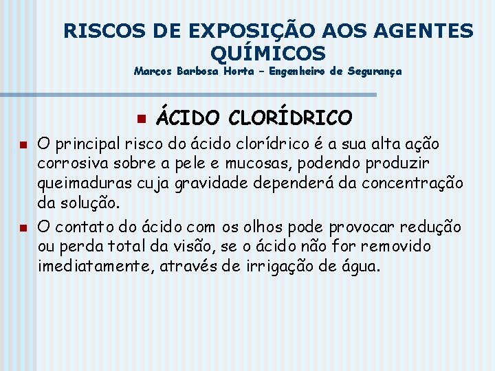 RISCOS DE EXPOSIÇÃO AOS AGENTES QUÍMICOS Marcos Barbosa Horta – Engenheiro de Segurança n