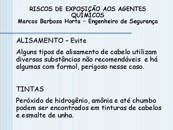 RISCOS DE EXPOSIÇÃO AOS AGENTES QUÍMICOS Marcos Barbosa Horta – Engenheiro de Segurança ALISAMENTO