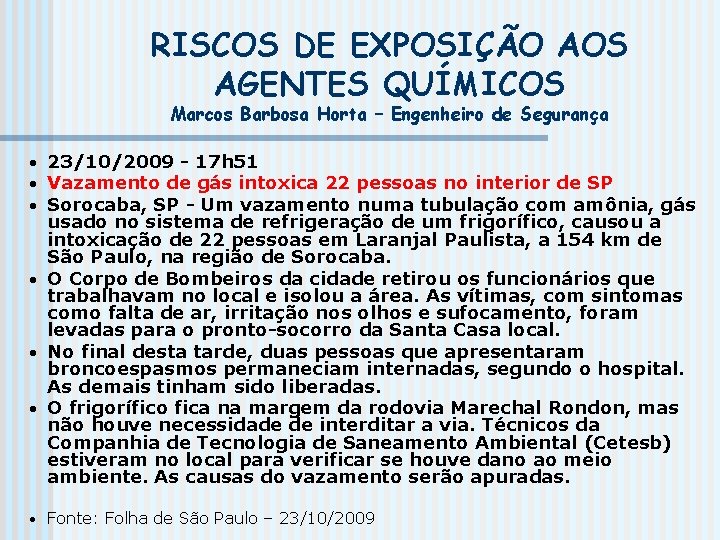RISCOS DE EXPOSIÇÃO AOS AGENTES QUÍMICOS Marcos Barbosa Horta – Engenheiro de Segurança •