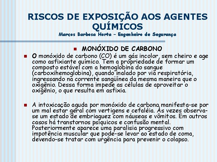RISCOS DE EXPOSIÇÃO AOS AGENTES QUÍMICOS Marcos Barbosa Horta – Engenheiro de Segurança MONÓXIDO