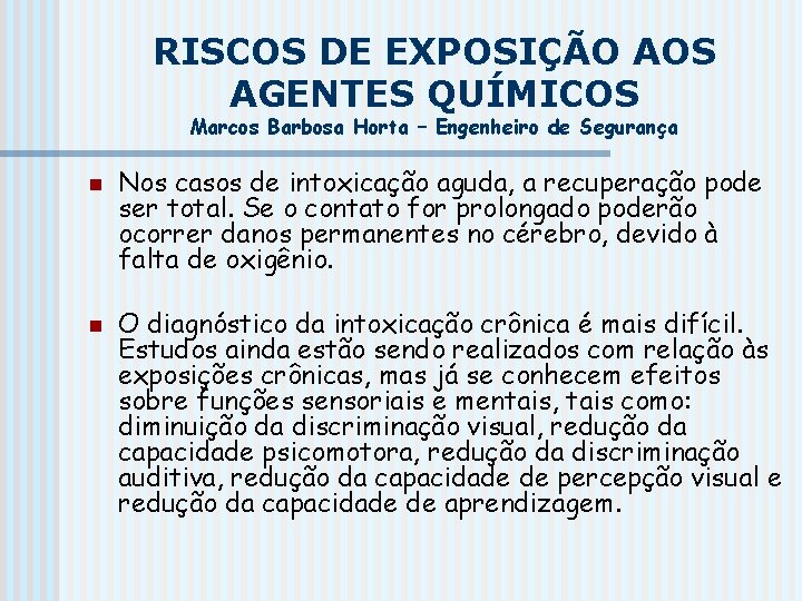 RISCOS DE EXPOSIÇÃO AOS AGENTES QUÍMICOS Marcos Barbosa Horta – Engenheiro de Segurança n
