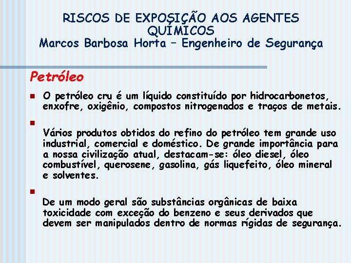 RISCOS DE EXPOSIÇÃO AOS AGENTES QUÍMICOS Marcos Barbosa Horta – Engenheiro de Segurança Petróleo
