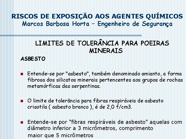 RISCOS DE EXPOSIÇÃO AOS AGENTES QUÍMICOS Marcos Barbosa Horta – Engenheiro de Segurança LIMITES