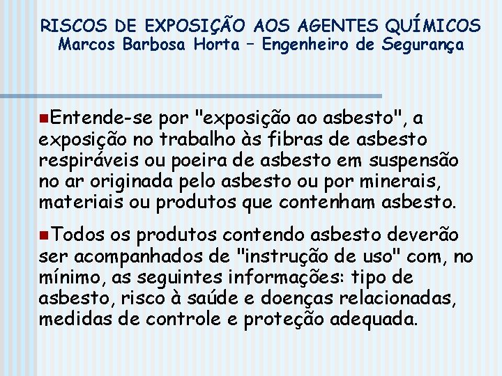 RISCOS DE EXPOSIÇÃO AOS AGENTES QUÍMICOS Marcos Barbosa Horta – Engenheiro de Segurança n.