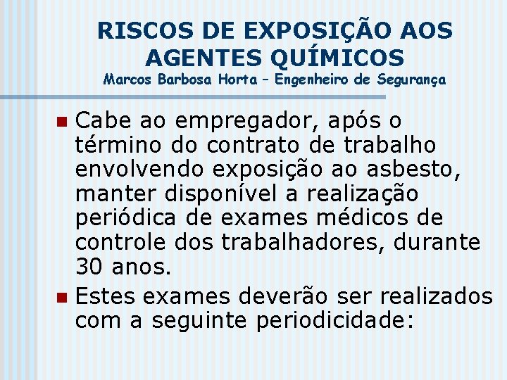 RISCOS DE EXPOSIÇÃO AOS AGENTES QUÍMICOS Marcos Barbosa Horta – Engenheiro de Segurança Cabe