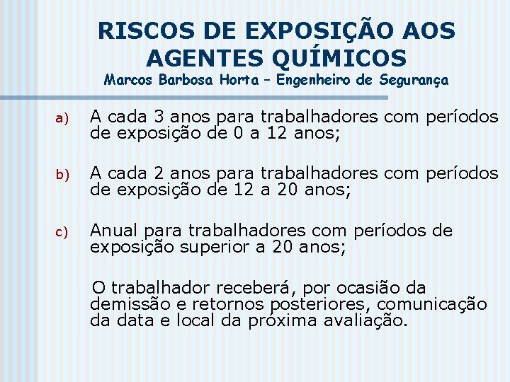 RISCOS DE EXPOSIÇÃO AOS AGENTES QUÍMICOS Marcos Barbosa Horta – Engenheiro de Segurança a)