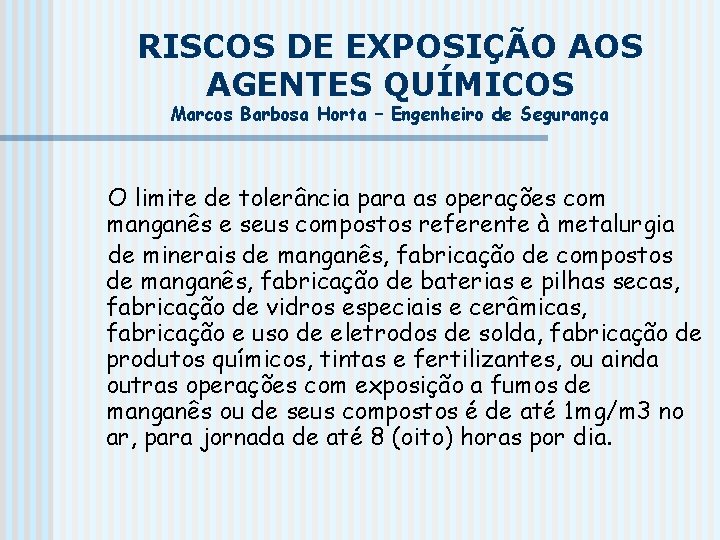 RISCOS DE EXPOSIÇÃO AOS AGENTES QUÍMICOS Marcos Barbosa Horta – Engenheiro de Segurança O