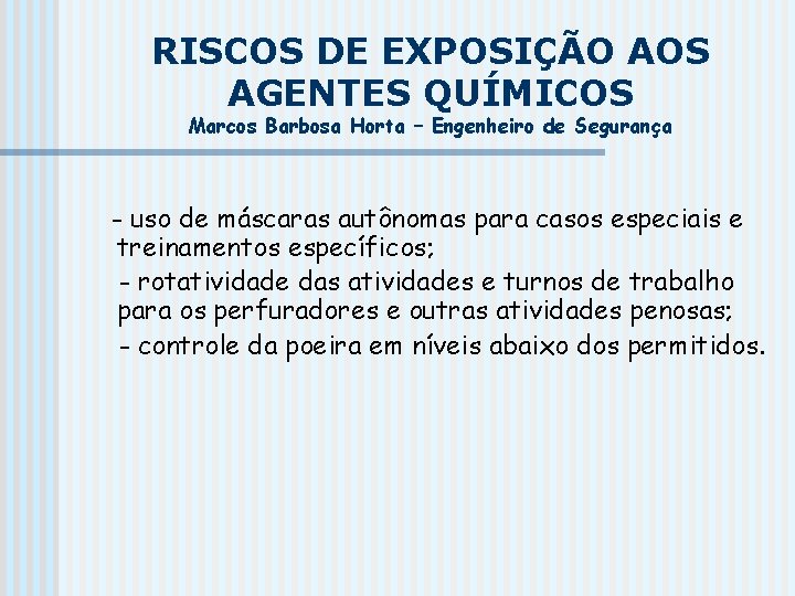 RISCOS DE EXPOSIÇÃO AOS AGENTES QUÍMICOS Marcos Barbosa Horta – Engenheiro de Segurança -