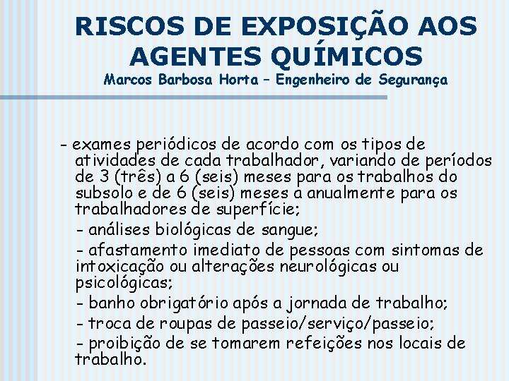 RISCOS DE EXPOSIÇÃO AOS AGENTES QUÍMICOS Marcos Barbosa Horta – Engenheiro de Segurança -
