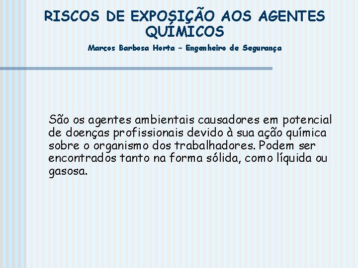 RISCOS DE EXPOSIÇÃO AOS AGENTES QUÍMICOS Marcos Barbosa Horta – Engenheiro de Segurança São