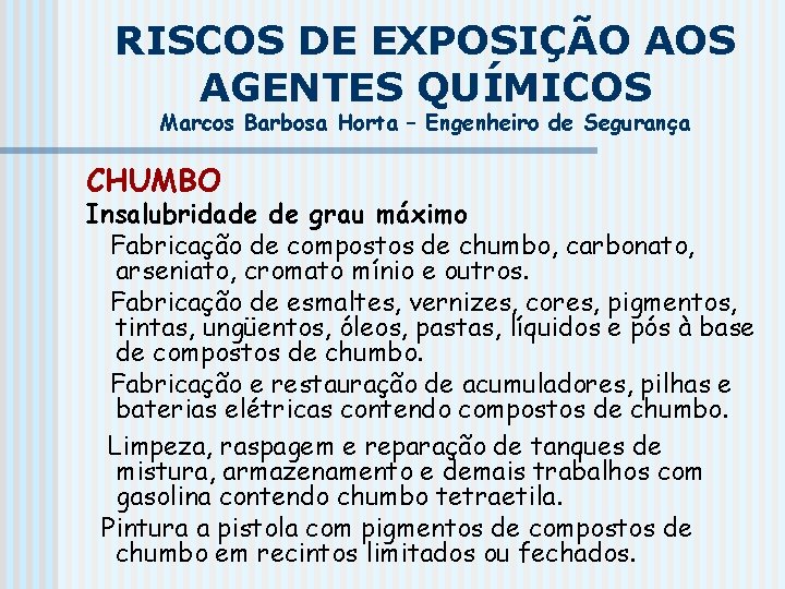 RISCOS DE EXPOSIÇÃO AOS AGENTES QUÍMICOS Marcos Barbosa Horta – Engenheiro de Segurança CHUMBO