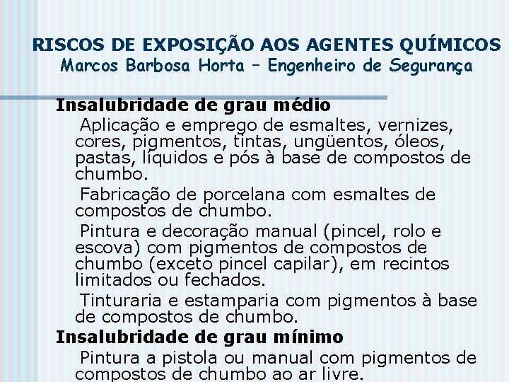 RISCOS DE EXPOSIÇÃO AOS AGENTES QUÍMICOS Marcos Barbosa Horta – Engenheiro de Segurança Insalubridade