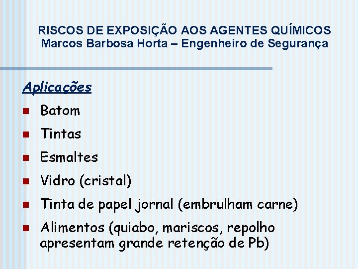 RISCOS DE EXPOSIÇÃO AOS AGENTES QUÍMICOS Marcos Barbosa Horta – Engenheiro de Segurança Aplicações