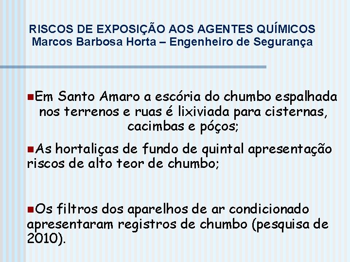 RISCOS DE EXPOSIÇÃO AOS AGENTES QUÍMICOS Marcos Barbosa Horta – Engenheiro de Segurança n.