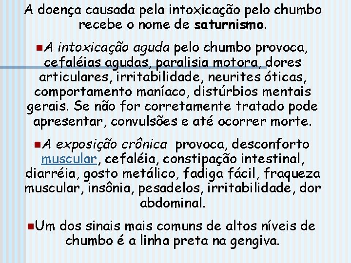 A doença causada pela intoxicação pelo chumbo recebe o nome de saturnismo. n. A