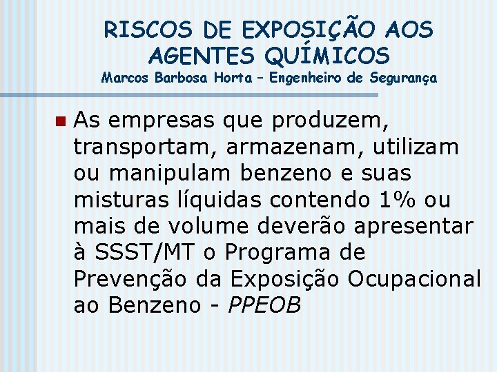 RISCOS DE EXPOSIÇÃO AOS AGENTES QUÍMICOS Marcos Barbosa Horta – Engenheiro de Segurança n