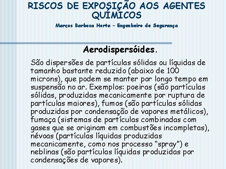 RISCOS DE EXPOSIÇÃO AOS AGENTES QUÍMICOS Marcos Barbosa Horta – Engenheiro de Segurança Aerodispersóides.