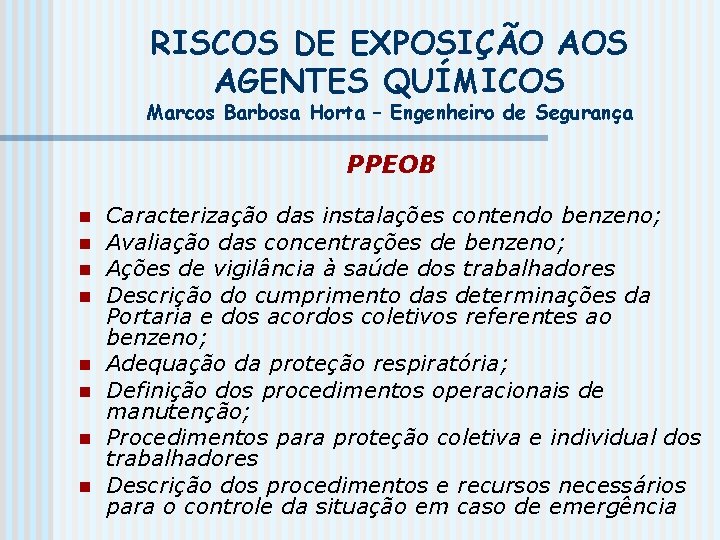 RISCOS DE EXPOSIÇÃO AOS AGENTES QUÍMICOS Marcos Barbosa Horta – Engenheiro de Segurança PPEOB
