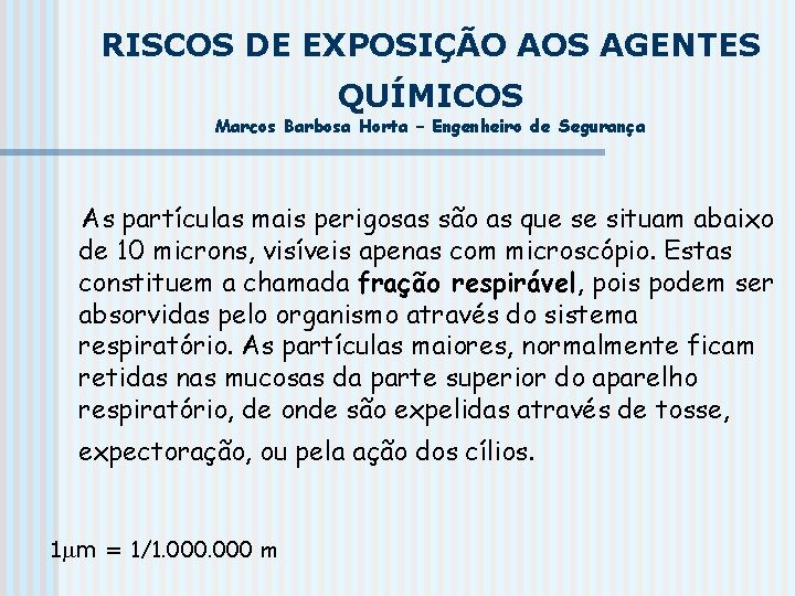 RISCOS DE EXPOSIÇÃO AOS AGENTES QUÍMICOS Marcos Barbosa Horta – Engenheiro de Segurança As