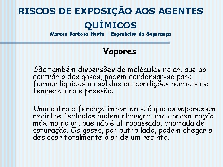 RISCOS DE EXPOSIÇÃO AOS AGENTES QUÍMICOS Marcos Barbosa Horta – Engenheiro de Segurança Vapores.