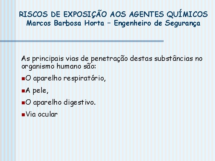 RISCOS DE EXPOSIÇÃO AOS AGENTES QUÍMICOS Marcos Barbosa Horta – Engenheiro de Segurança As