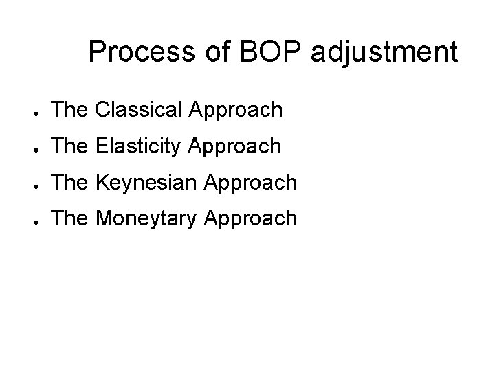 Process of BOP adjustment ● The Classical Approach ● The Elasticity Approach ● The