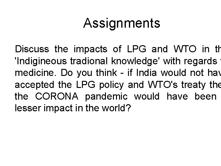Assignments Discuss the impacts of LPG and WTO in th 'Indigineous tradional knowledge' with