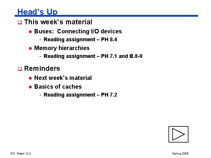 Head’s Up q This week’s material l Buses: Connecting I/O devices - Reading assignment