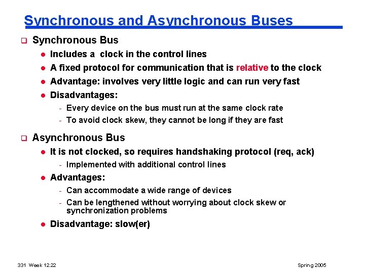 Synchronous and Asynchronous Buses q Synchronous Bus l l Includes a clock in the