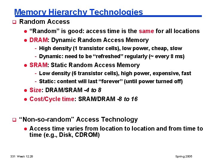 Memory Hierarchy Technologies q Random Access l l “Random” is good: access time is