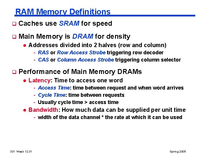 RAM Memory Definitions q Caches use SRAM for speed q Main Memory is DRAM