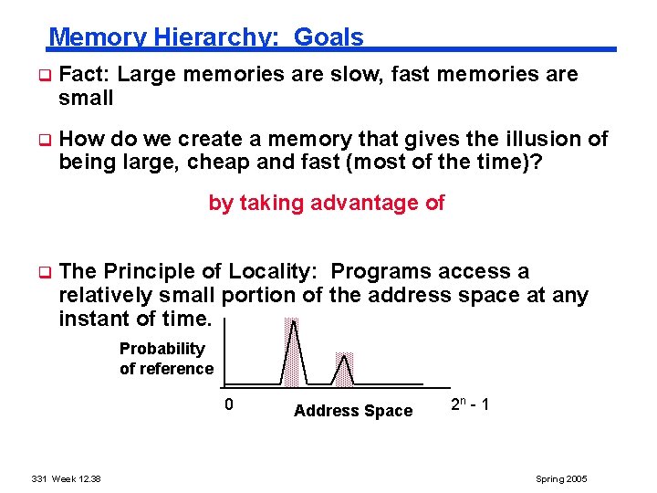 Memory Hierarchy: Goals q Fact: Large memories are slow, fast memories are small q