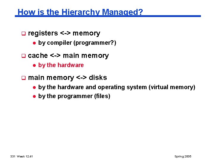 How is the Hierarchy Managed? q registers < > memory l q cache <